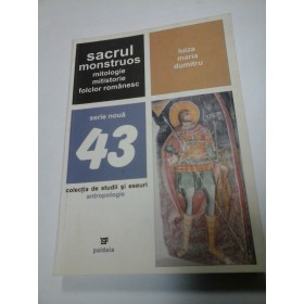 SACRUL MONSTRUOS Mitologie Mitistorie Folclor romanesc - Luiza Maria Dumitru